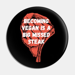 Becoming vegan is a big missed steak Pin