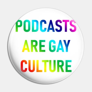 Podcasts are Gay Culture (Rainbow) Pin