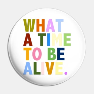 What a time to be alive Pin