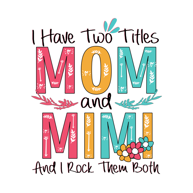 I Have Two Titles Mom And Mimi by heryes store
