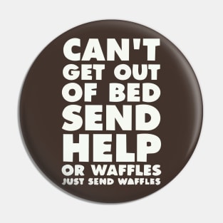 CANT GET OUT OF BED SEND HELP OR WAFFLES JUST SEND WAFFELS Pin