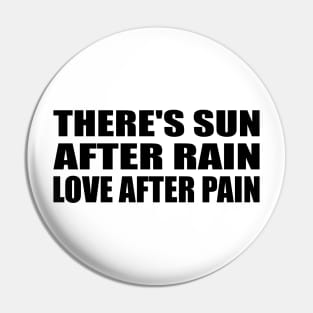 There's sun after rain love after pain Pin