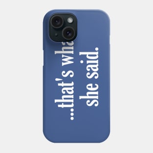 That's What She Said - The Office Michael Scott Tribute Phone Case