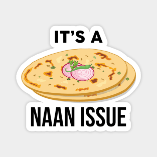 It's a Naan Issue Funny India Pakistan Food Lover Masala Curry Magnet