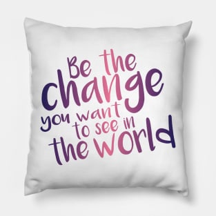 Be the Change - Pink Pillow