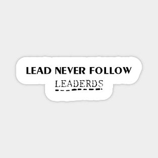 lead never follow leaders Magnet