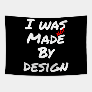 I was not made by design quote Tapestry