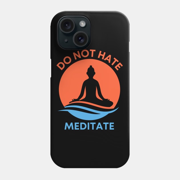 Do Not Hate - Meditate Phone Case by MtWoodson