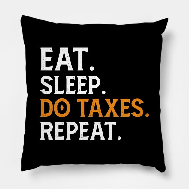 Eat Sleep Do Taxes repeat Pillow by Mr.Speak