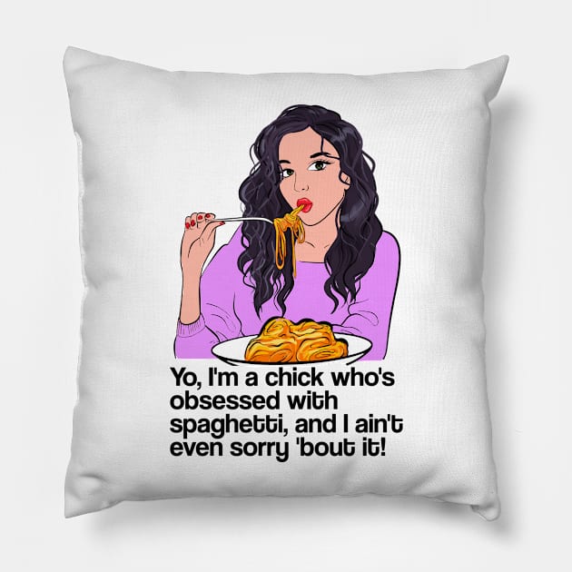 Yo, I'm a chick who's obsessed with spaghetti, and I ain't even sorry 'bout it! - latest trend design Pillow by KontrAwersPL