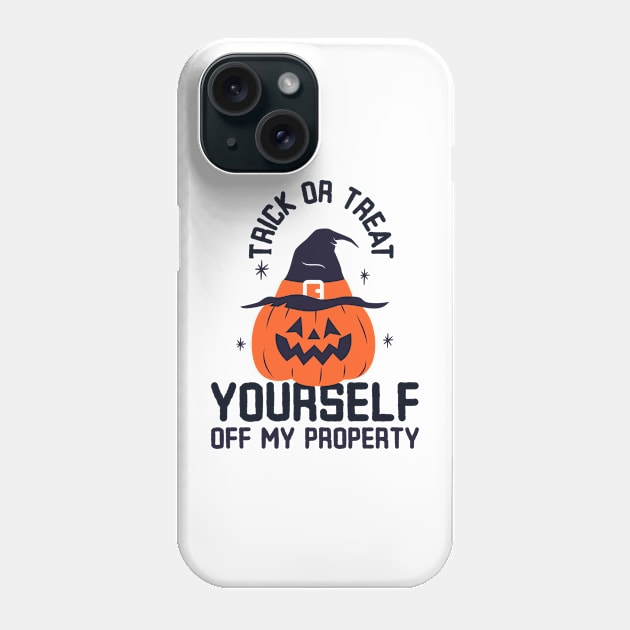 Trick or Treat yourself off my property Phone Case by dgutpro87