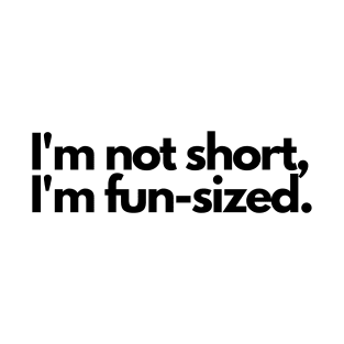 I'm not short, I'm fun-sized T-Shirt