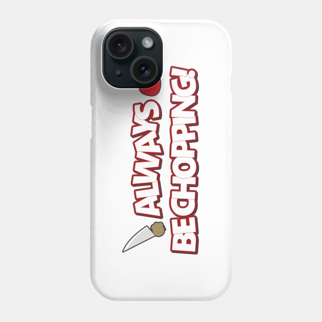 Always Be Chopping Phone Case by TroytlePower