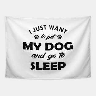 Dog - I just want to pet my dog and go to sleep Tapestry