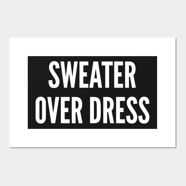 Cute Winter Sweater Sweater Over Dress Funny Joke Statement Humor Slogan Quotes Saying Slogan Cartel E Impresion Artistica Teepublic Mx