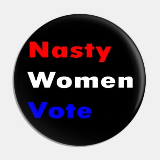 Nasty Women Vote Pin