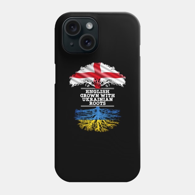 English Grown With Ukrainian Roots - Gift for Ukrainian With Roots From Ukraine Phone Case by Country Flags