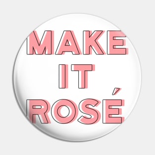 Make It Rosé Pin