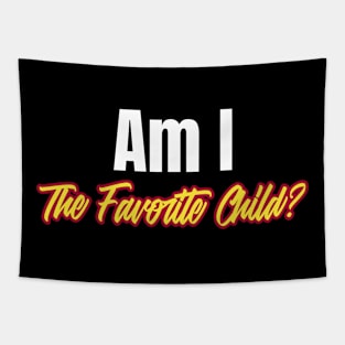 Am I the Favorite Child? Funny Favorite Child Tapestry