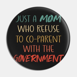 Just a Mom Who Refuse to Co-Parent With the Government / Funny Parenting Libertarian Mom / Co-Parenting Libertarian Saying Gift Pin