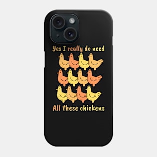 Yes I really do need All these chickens Phone Case