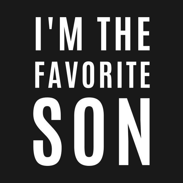 I'm the favorite son, funny gift slogan / quote. by numidiadesign