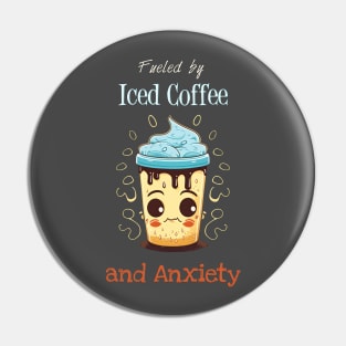 Fueled by Iced Coffee & Anxiety Pin