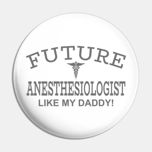 Future Anesthesiologist Like My Daddy Pin