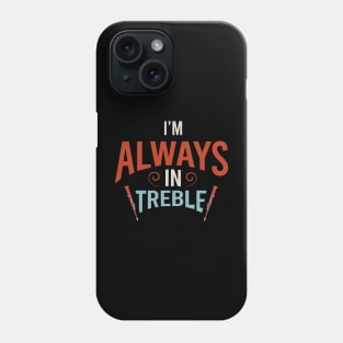 I'm Always in Treble Phone Case