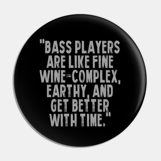 "Bass players are like fine wine – complex, earthy, and get better with time." Pin by Monos Kromaticos Graphic Studio