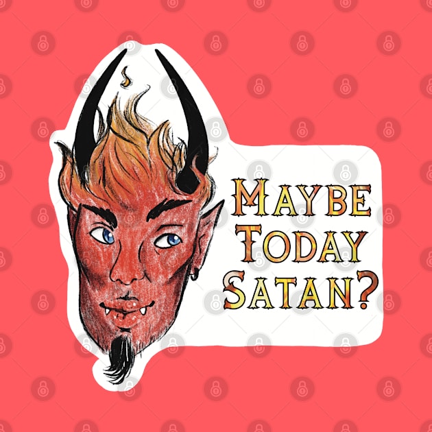 Maybe Today Satan? by jazmynmoon