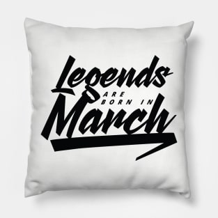 Legends are born in March Pillow