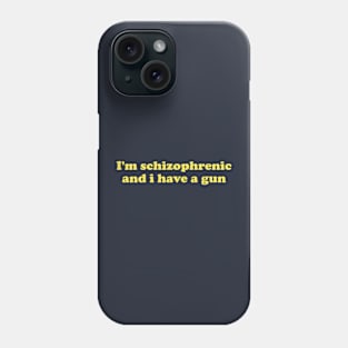 I'm Schizophrenic and I Have a Gun Unisex Crewneck Sweatshirt Or Phone Case