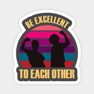 Classic Be Excellent To Each Other Magnet