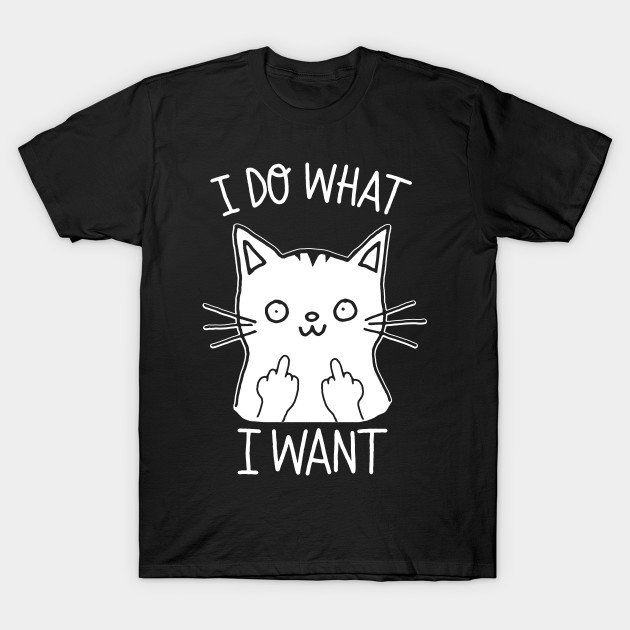 Cat Flipping Off Shirt I Do What I Want Cat Flipping Off T