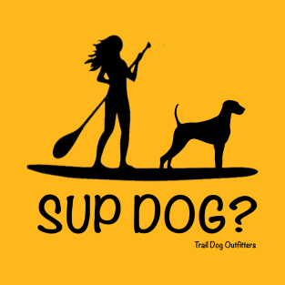 SUP Dog? T-Shirt