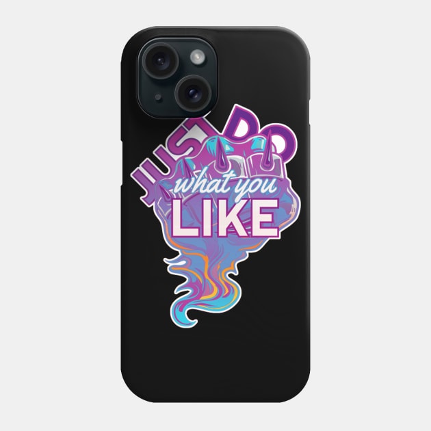 Just Do Whatever You Like Phone Case by aaallsmiles