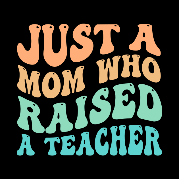 Just A Mom Who Raised A Teacher by TheDesignDepot