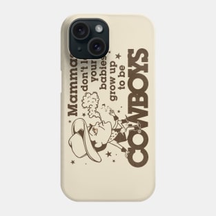 Mammas Don't Let Your Babies Grow Up To Be Cowboys Phone Case