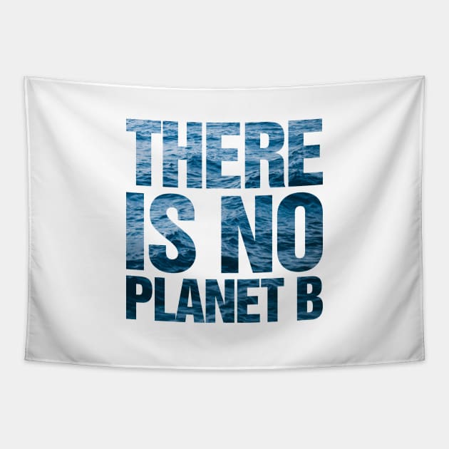 There Is No Planet B Ocean Tapestry by TeeTime