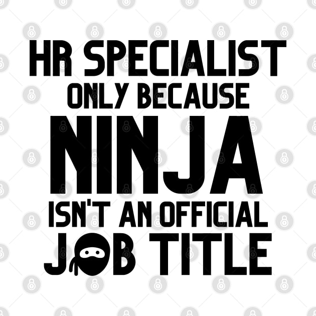 Funny Human Resources Specialist Only Because Ninja Isn't A Job Title by JustCreativity