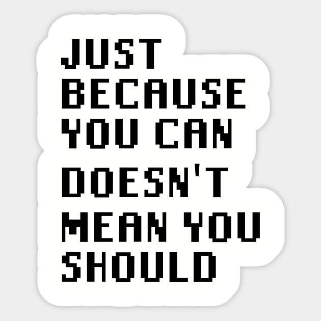 Get Wallpaper Just Because You Can Doesn T Mean You Should Quotes Sticker For Android Free