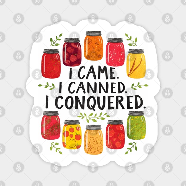 I Came I Canned I Conquered Funny Canning Saying Farmhouse Magnet by shirtlux