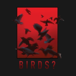 Birds? T-Shirt