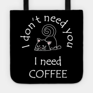 I Don't Need You I Need Coffee Cute Black Cats White Tote