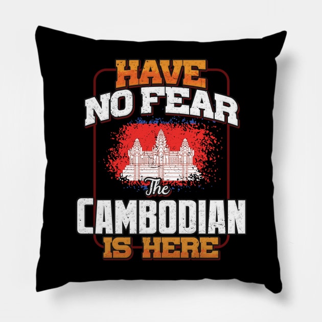Cambodian Flag  Have No Fear The Cambodian Is Here - Gift for Cambodian From Cambodia Pillow by Country Flags