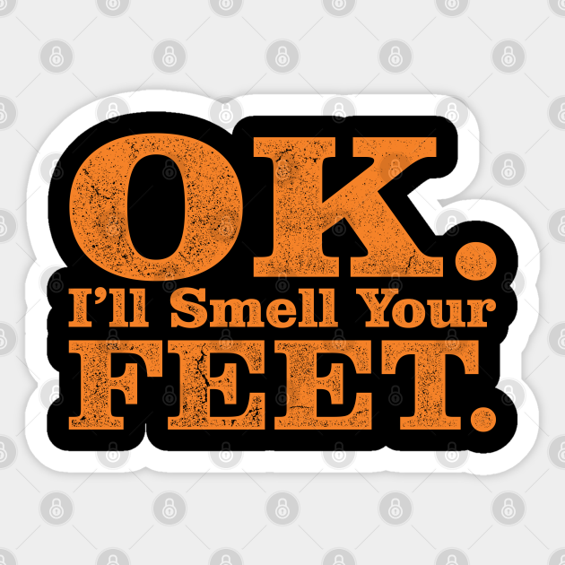 Ok I Ll Smell Your Feet Trick Or Treat Halloween Gift Ok Ill Smell Your Feet Trick Or Treat Sticker Teepublic Au