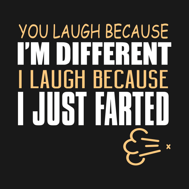 You Laugh Because I'm Different. I Laugh Because I Just Farted. by VintageArtwork