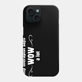 I don't mean to brag but my therapist says WOW a lot Phone Case