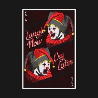 Laugh Now Cry Later T-Shirt